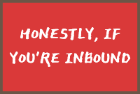 Honestly, if you're inbound